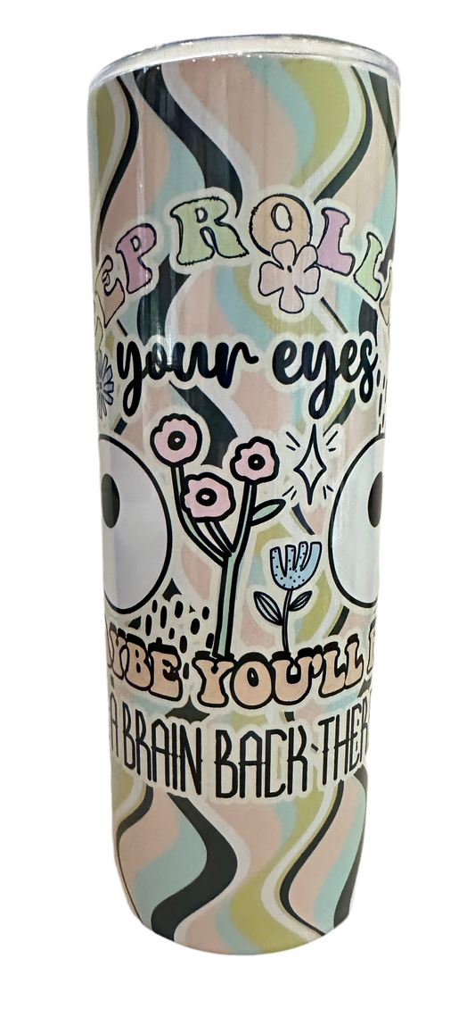 20 oz Tumbler - Keep Rolling Your Eyes